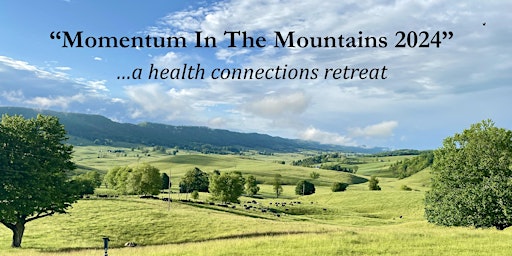 "Momentum  in the Mountains 2024" - A Health Connections Retreat primary image