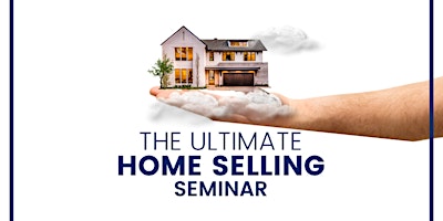 Primaire afbeelding van The Ultimate Home Selling Seminar