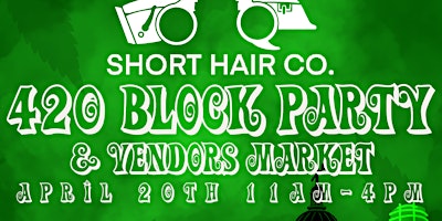 Imagen principal de Short Hair Co Presents 420 Block Party and Vendors Market