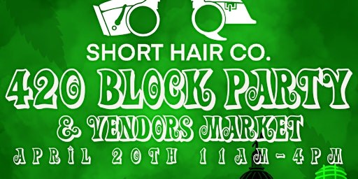 Primaire afbeelding van Short Hair Co Presents 420 Block Party and Vendors Market