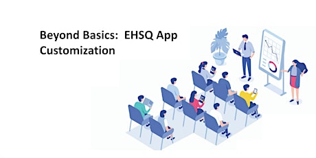 Beyond Basics:  EHSQ App Customization