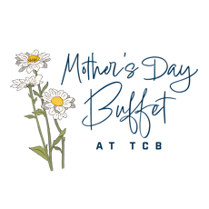 Mother's Day Buffet at TCB - 1pm Seating