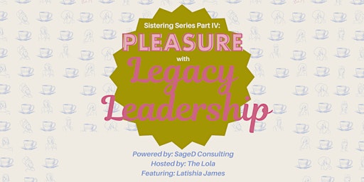 Hauptbild für Sistering with Legacy Leadership: Pleasure