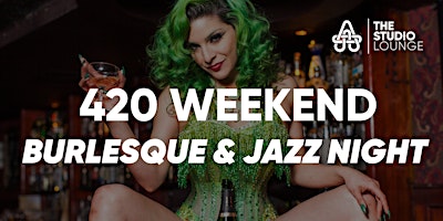 Imagen principal de 420 Weekend Burlesque and Jazz Night