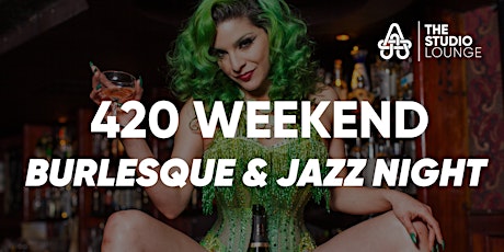 420 Weekend Burlesque and Jazz Night