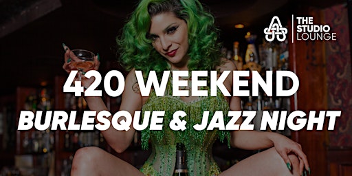 Immagine principale di 420 Weekend Burlesque and Jazz Night 