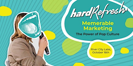 Hard Refresh: Memerable Marketing - The Power of Pop Culture primary image