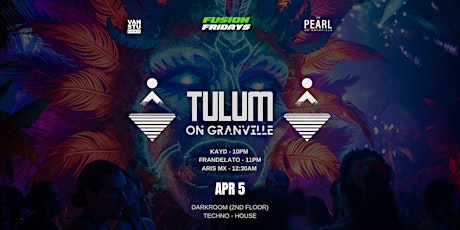Tulum on Granville Techno Fridays @The Pearl
