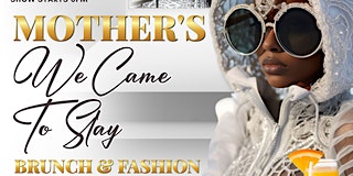 Primaire afbeelding van MOTHER'S "We Came to Slay" A Brunch & Fashion Event