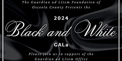 Imagem principal do evento Black and White GALa - Guardian ad Litem Foundation of Osceola County, Inc.