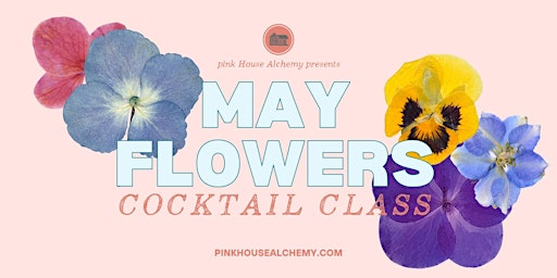 Primaire afbeelding van May Flowers Cocktail Class at Pink House Alchemy
