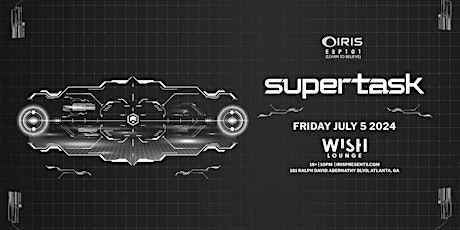 Imagen principal de Iris Presents: Supertask @ Wish Lounge | Friday, July 5th!