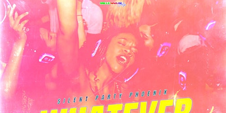 SILENT PARTY PHOENIX: WHATEVER SHE WANTS "RNB VS TRAP" EDITION