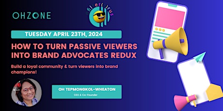 How To Turn Passive Viewers Into Brand Advocates: Redux