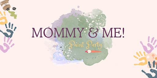 MOMMY & ME PAINT PARTY!  primärbild