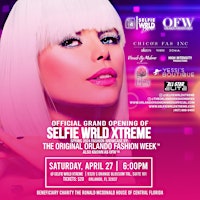 Primaire afbeelding van Selfie WRLD Xtreme Official Grand Opening featuring Orlando Fashion Week