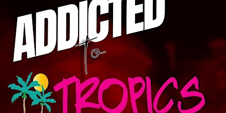 ADDICTED TO TROPICS Featuring DJ CMelz & DJ SyxxFiggaz