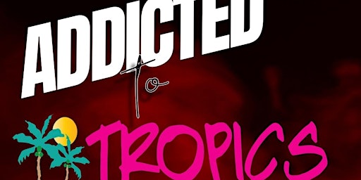 Primaire afbeelding van ADDICTED TO TROPICS Featuring DJ CMelz & DJ SyxxFiggaz