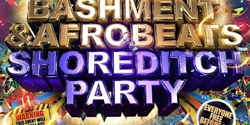 Primaire afbeelding van Bashment & Afrobeats Shoreditch Party - Everyone Free Before 12