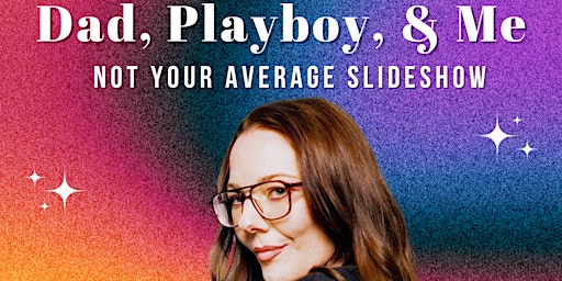 Image principale de Dad, Playboy, & Me...Not Your Average Slideshow
