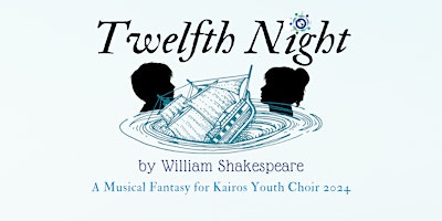 Immagine principale di Kairos Presents: Twelfth Night  - A Musical Fantasy 