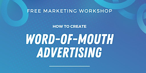 Primaire afbeelding van Free Seminar: How to Create Word-of-Mouth Advertising