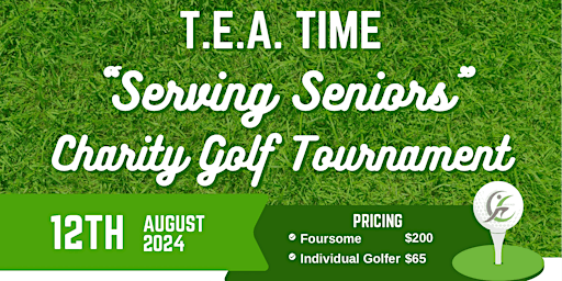Primaire afbeelding van T.E.A. Time "Serving Seniors" Charity Golf Tournament