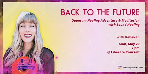 Hauptbild für Back To The Future: Quantum Healing Adventure & Meditation w/ Sound Healing