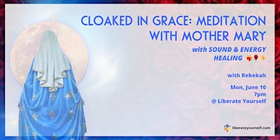 Immagine principale di CLOAKED IN GRACE: MEDITATION WITH MOTHER MARY ~ with SOUND & ENERGY HEALING 