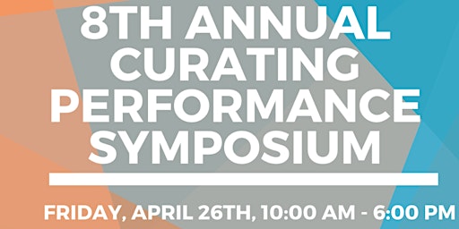 Imagen principal de 8th Annual Curating Performance Symposium