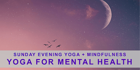 Sunday Evening Yoga + Mindfulness: Yoga for Mental Health