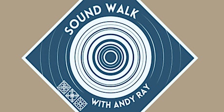 Experiencing Our Environment in a Sound Manner with Andy Ray primary image