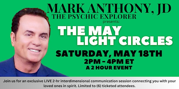 Mark Anthony, JD - The Psychic Explorer Presents  The May Light Circles