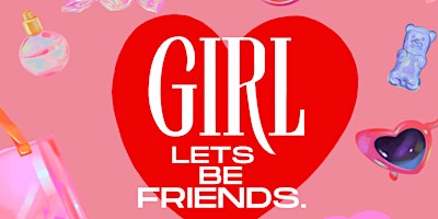 Girl Let’s Be Friends- Ladies Night Out Event primary image