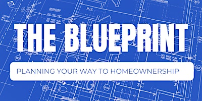 Imagem principal do evento The Blueprint: Planning Your Way to Homeownership