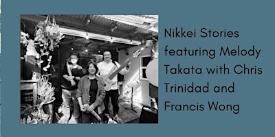 Imagen principal de Living the Work #4: Nikkei Stories featuring Melody Takata with Chris Trinidad and Francis Wong