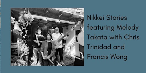 Hauptbild für Living the Work #4: Nikkei Stories featuring Melody Takata with Chris Trinidad and Francis Wong
