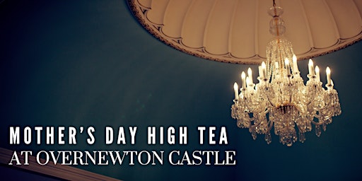 Mother's Day High Tea at Overnewton Castle primary image