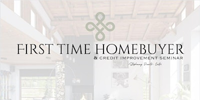 Primaire afbeelding van First Time Homebuyer & Credit Improvement Seminar
