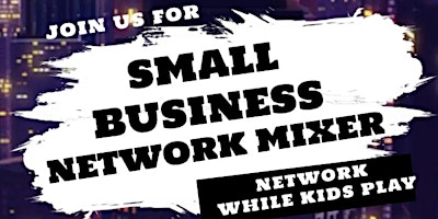 Small Business Networking Mixer Network While Kids Play primary image