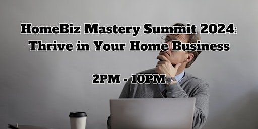 Hauptbild für HomeBiz Mastery Summit 2024: Thrive in Your Home Business