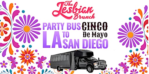 Primaire afbeelding van PARTY BUS • CINCO DE MAYO • Los Angeles to San Diego’s “THE LESBIAN BRUNCH”