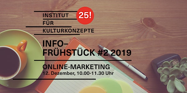 Kulturkonzepte Infofrühstück #2 2019 – Online-Marketing