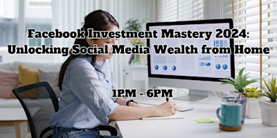 Facebook Investment Mastery 2024: Unlocking Social Media Wealth from Home primary image