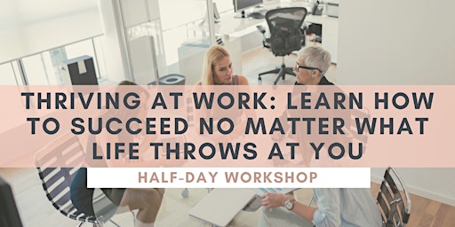 Hauptbild für Thriving At Work: Learn How to Succeed No Matter What Life Throws At You by