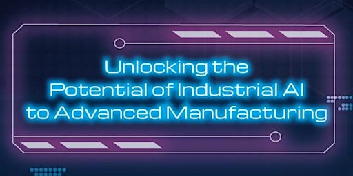 Imagen principal de Unlocking the Potential of Industrial AI to Advanced Manufacturing