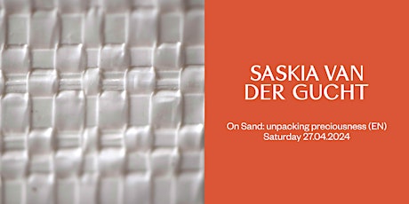 SASKIA VAN DER GUCHT — ON SAND: UNPACKING PRECIOUSNESS (EN)  primärbild