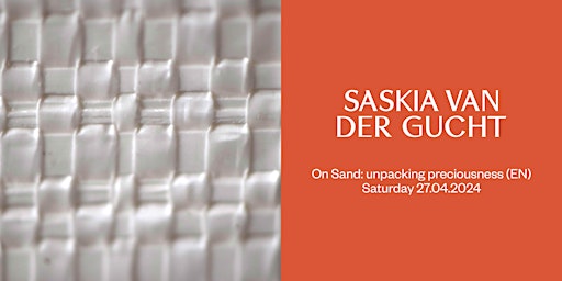 Imagem principal do evento SASKIA VAN DER GUCHT — ON SAND: UNPACKING PRECIOUSNESS (EN)