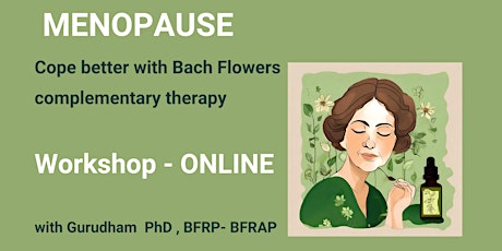 MENOPAUSE:  cope better with Bach Flowers Complementary Therapy