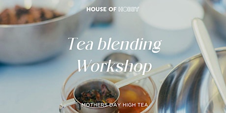 Tea Blending Workshop - Mother's Day High Tea